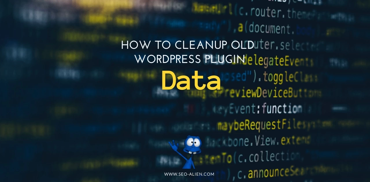 How To Cleanup Old Plugin Data From Your Wordpress Database Seo Alien How To Cleanup Old Plugin Data From Your Wordpress Database Seo Alien